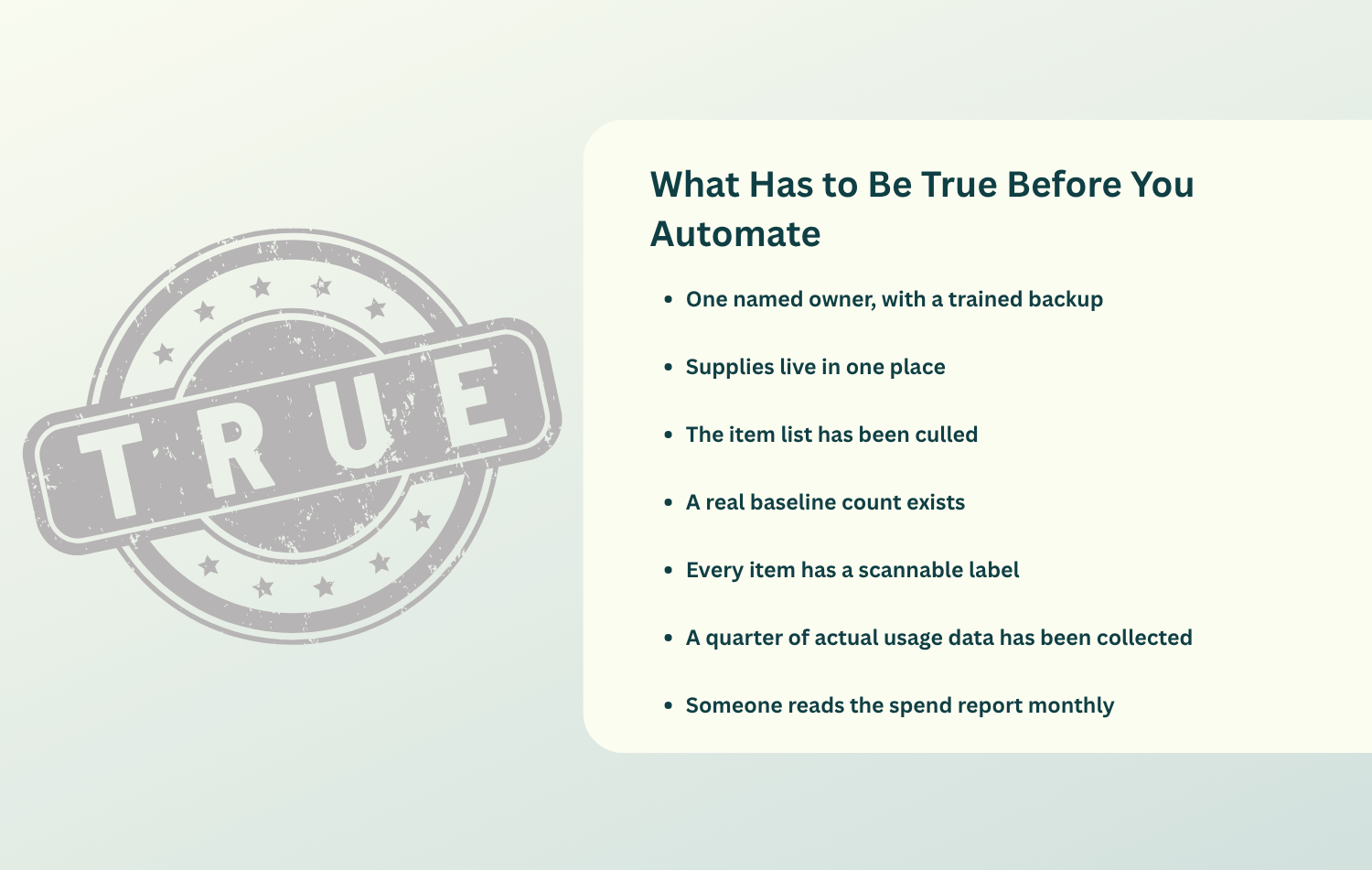 Checklist of what has to be true before automating dental inventory: one named owner with a trained backup, supplies in one place, a culled item list, a real baseline count, scannable labels on every item, a quarter of usage data, and someone reading the spend report monthly